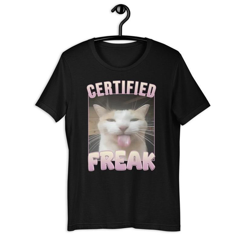 Certified Freak Funny Cat Meme T-shirt, Gift for Him and Her, Offensive Memes T-shirt, Cat Meme T-shirt, Ironic T-shirt,...