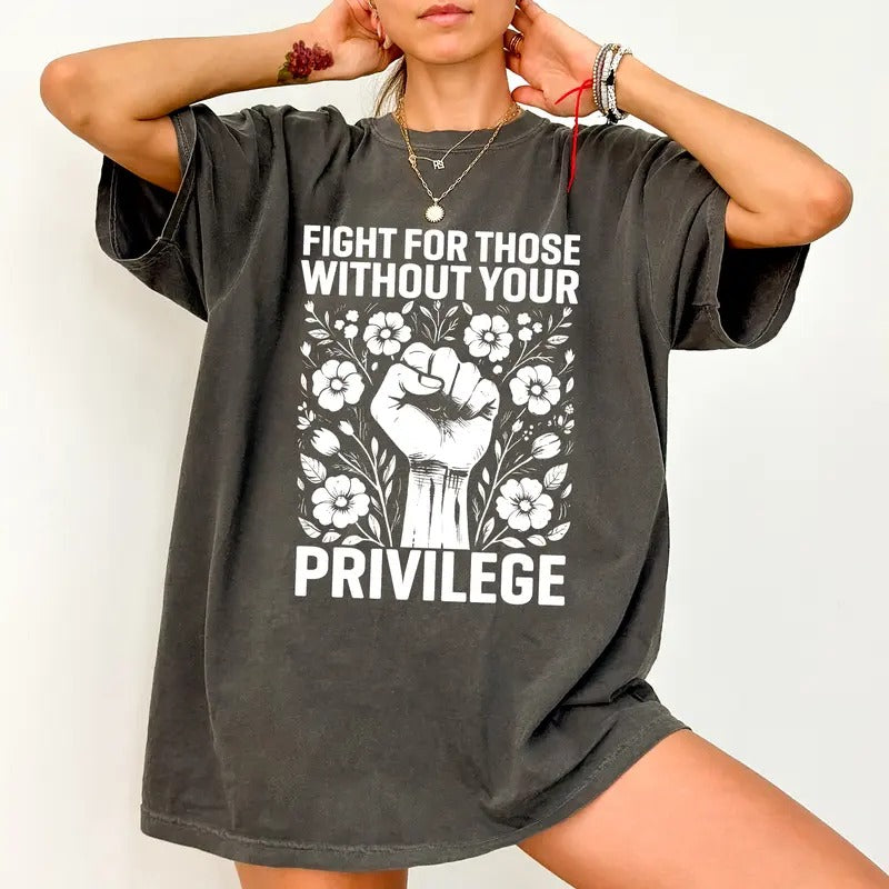ChicCotton Activist Comfort Colors Shirt, Fight For Those Without Your Privilege T-shirt, Civil Rights Tee, Human Rights...