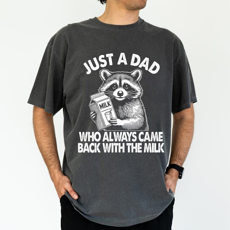 ChicCotton Funny Daddy Comfort Colors Just Dad Who Always Came Back Milk Funny Raccoon Daddy Shirt T-Shirts, Hoodie, Sweatshirt