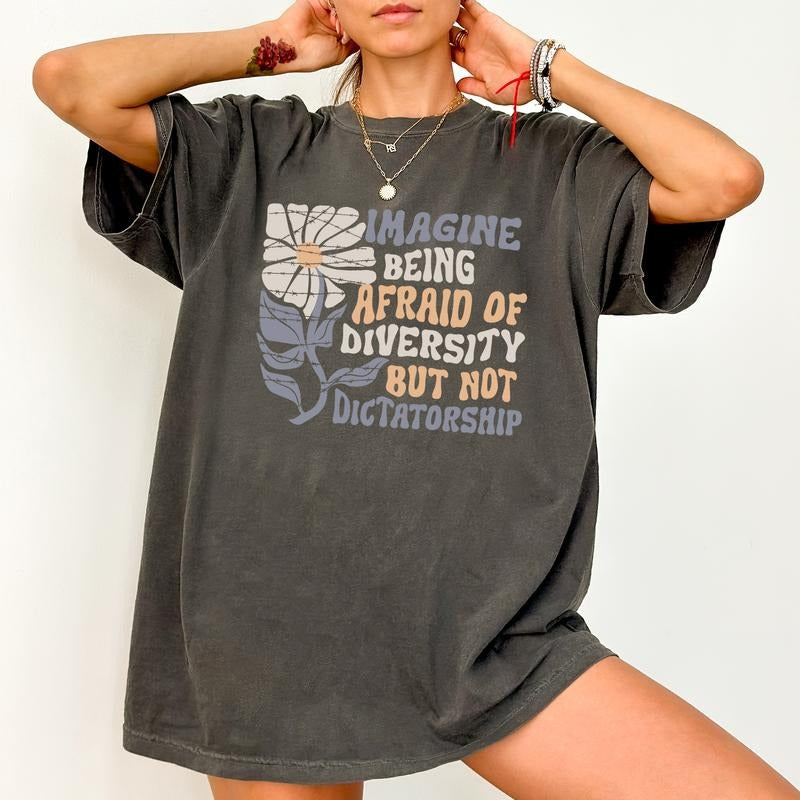 ChicCotton Imagine Being Scared Of Diversity But Not Dictatorship Comfort Colors Shirt, Protest T-shirt, Facist Graphic...