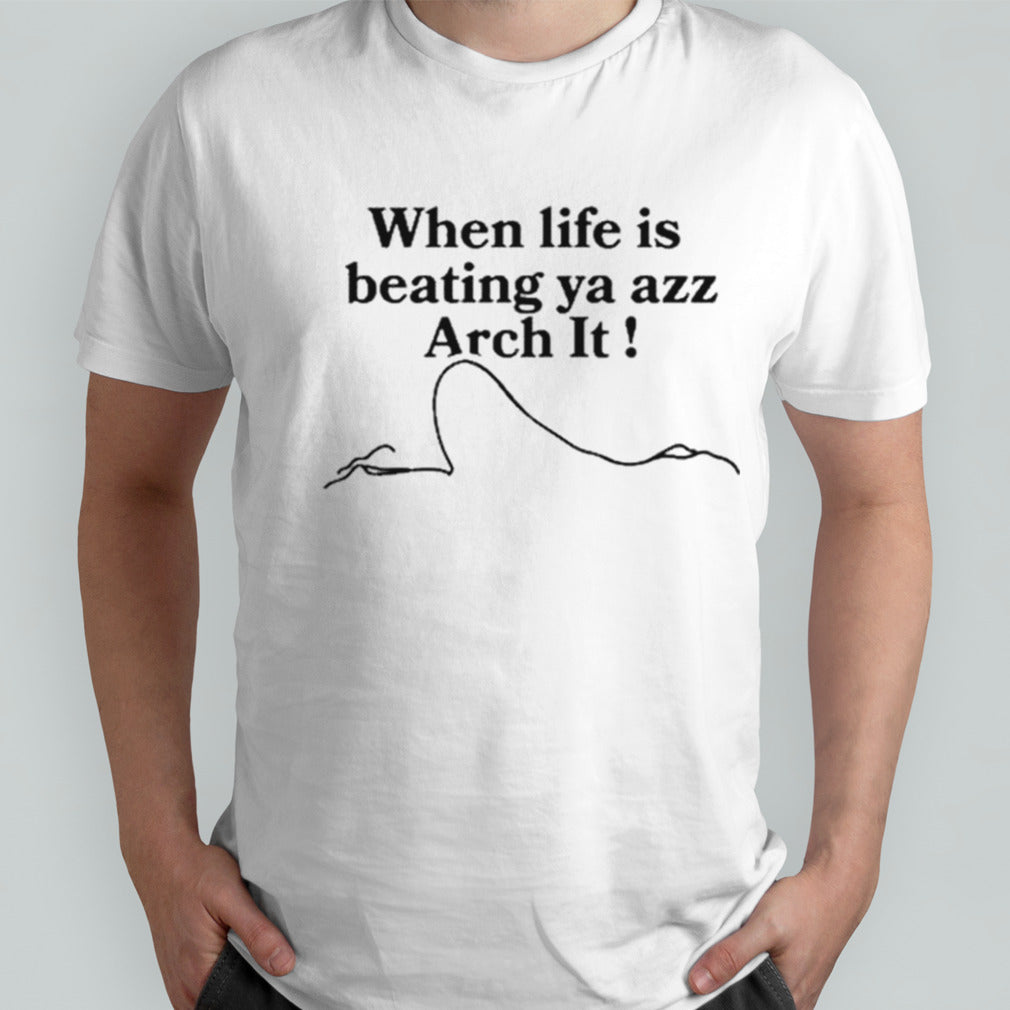 Chloe Bailey When Life Is Beating Ya Azz Arch It Shirt