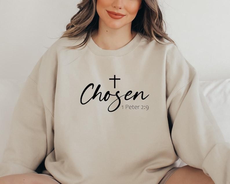 Chosen Sweatshirt, Faith Based Hoodie, Chosen Peter 2:9 Sweatshirt, Bible Verse Shirt, Christian Hoodie and Sweater; T-shirt