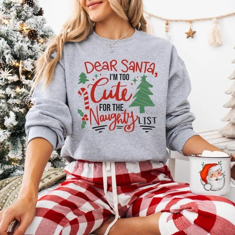Christmas Sweatshirt, Dear Santa I Am Too Cute For The Naughty List Xmas Sweatshirt, Cute Christmas Sweater, Christmas...