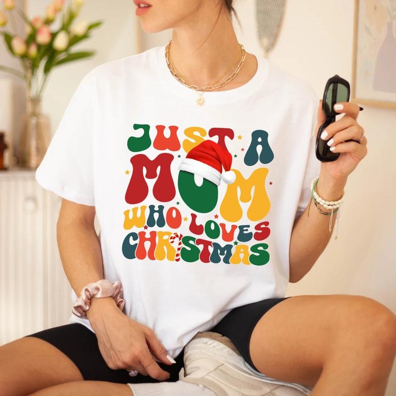 Christmas T-shirt For Mom, Just A Mom Who Loves Christmas, Gift for Mom, Mama Shirt, Christmas Lover Hoodie, Sweatshirt
