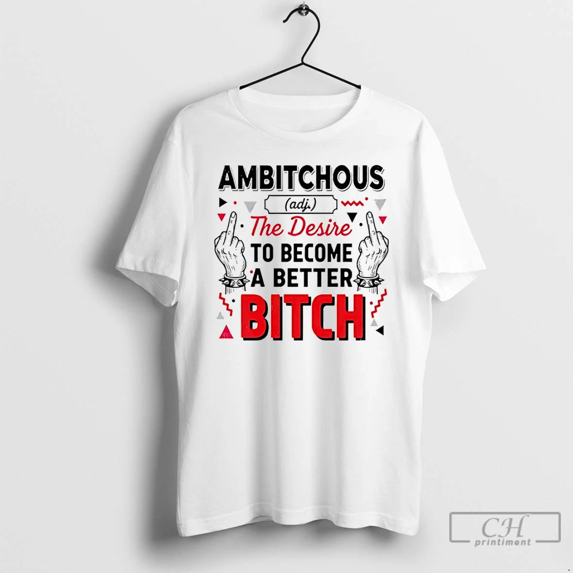 Classic Ambitchous The Desire To Become A Better Bitch T-Shirts, Hoodie, Sweatshirt | HypeCrazeTee.com