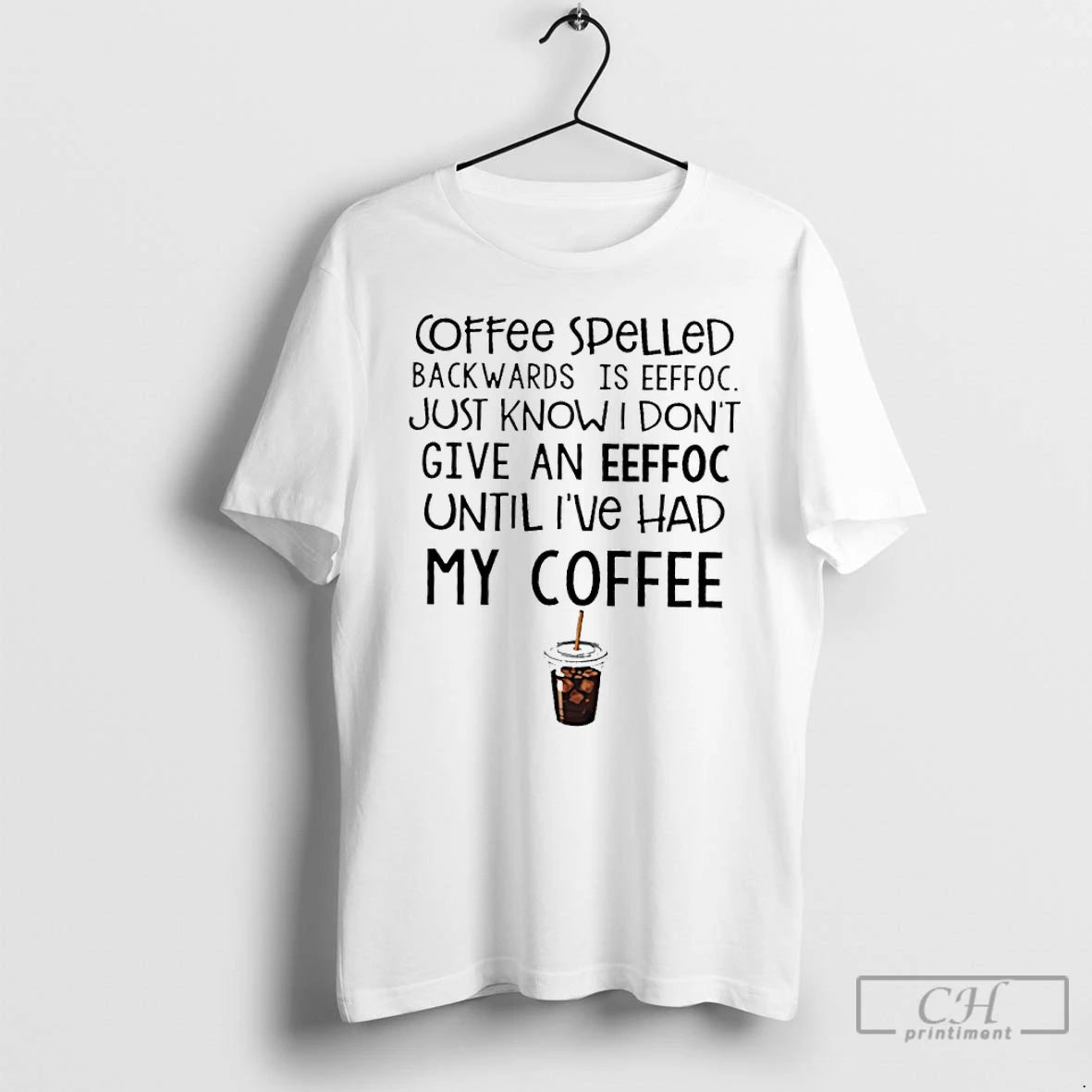 Classic Coffee Spelled Backwards Is Eeffoc Just Know I Dont Give An Eeffoc T Shirts Hoodie, Sweatshirt | HypeCrazeTee.com