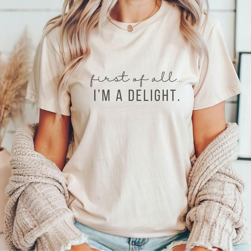 Classic Funny Women Shirt First of All I'm a Delight T-shirt, For Mom Funny Teacher T Shirt Summer Shirt, Top Womenswear...
