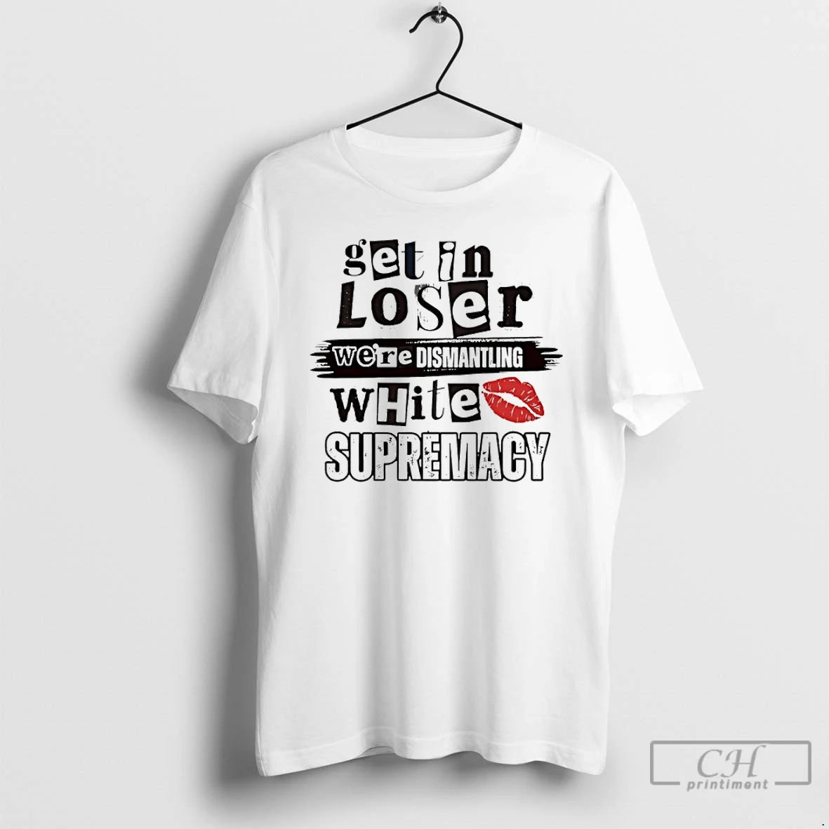Classic Get In Loser Were Dismantling White Supremacy T-Shirts, Hoodie, Sweatshirt | HypeCrazeTee.com