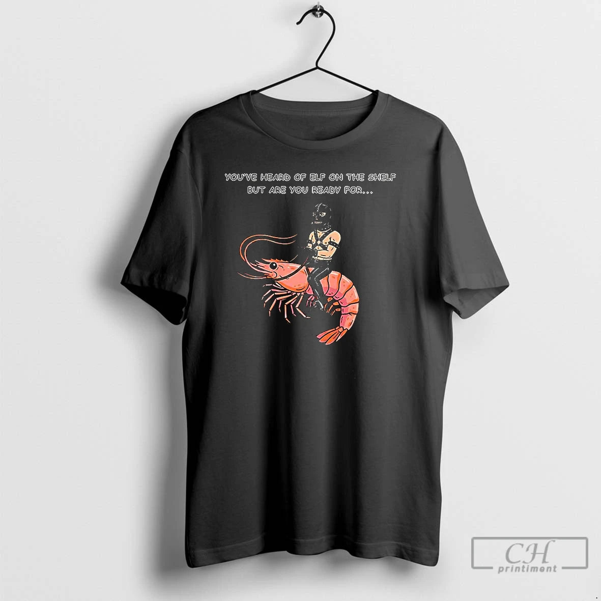 Classic Gimp On A Shrimp Youve Heard Of Elf On The Shelf But Are You T-Shirts, Hoodie, Sweatshirt | HypeCrazeTee.com