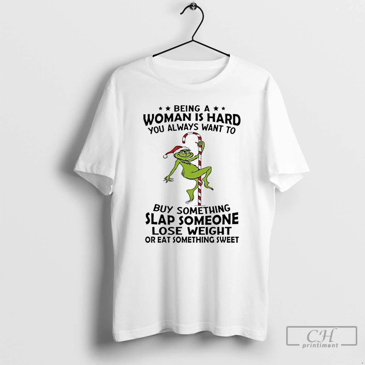 Classic Grinch Being A Woman Is Hard You Always Want To Christmas 2025 T Shirts Hoodie, Sweatshirt | HypeCrazeTee.com