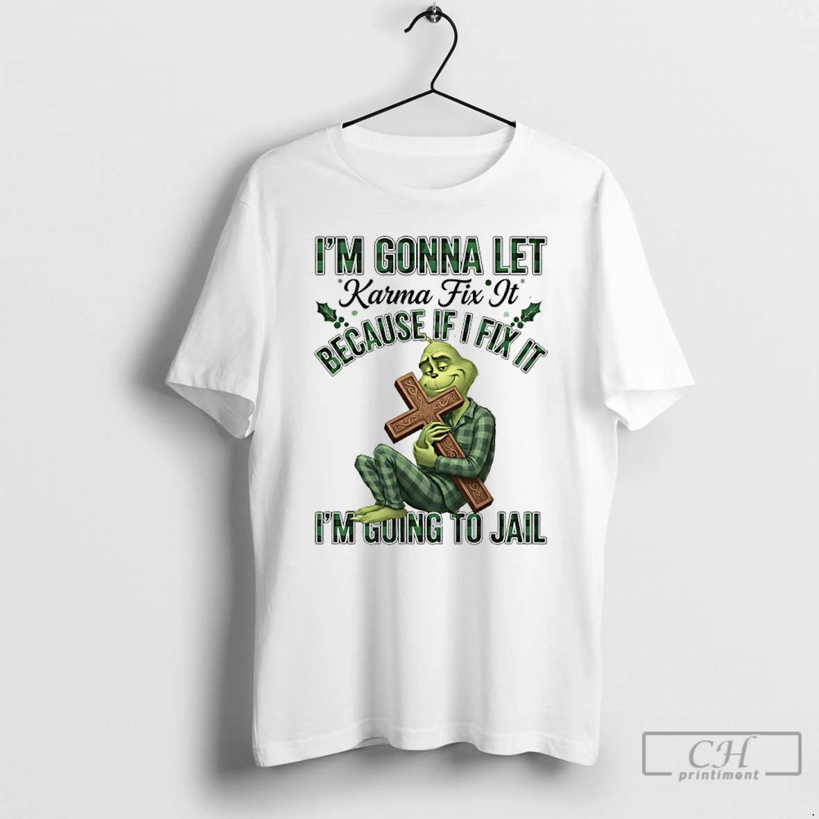 Classic Grinch Cross Im Gonna Let Karma Fix It Because If I Fix It Im T-Shirts, Hoodie, Sweatshirt | HypeCrazeTee.com