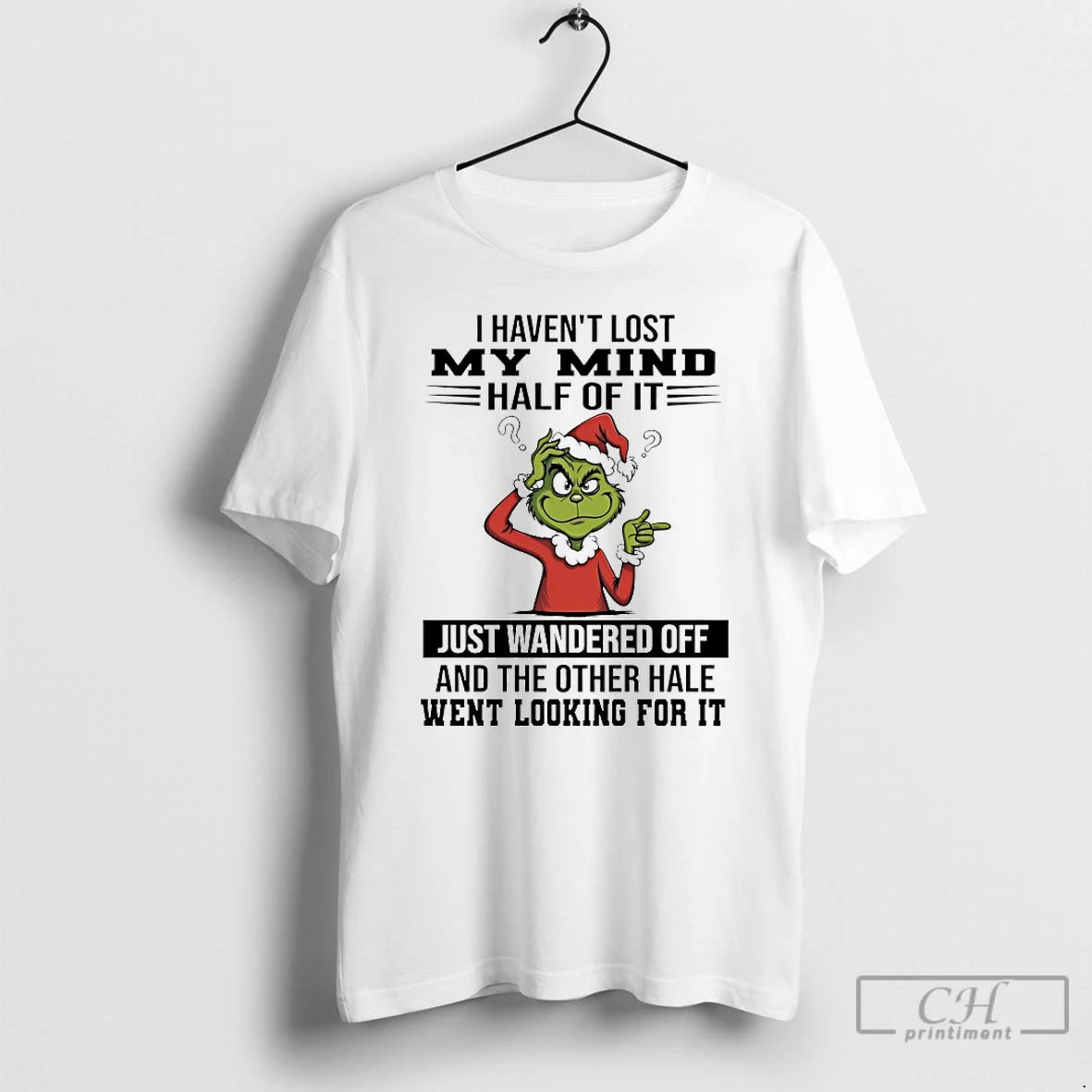 Classic Grinch I Havent Lost My Mind Half Of It Just Wandered Off Christmas 2025 T-Shirts, Hoodie, Sweatshirt