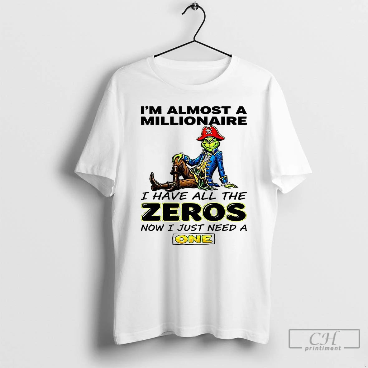 Classic Grinch Im Almost A Millionaire I Have All The Zeros Now Just Need T-Shirts, Hoodie, Sweatshirt | HypeCrazeTee.com