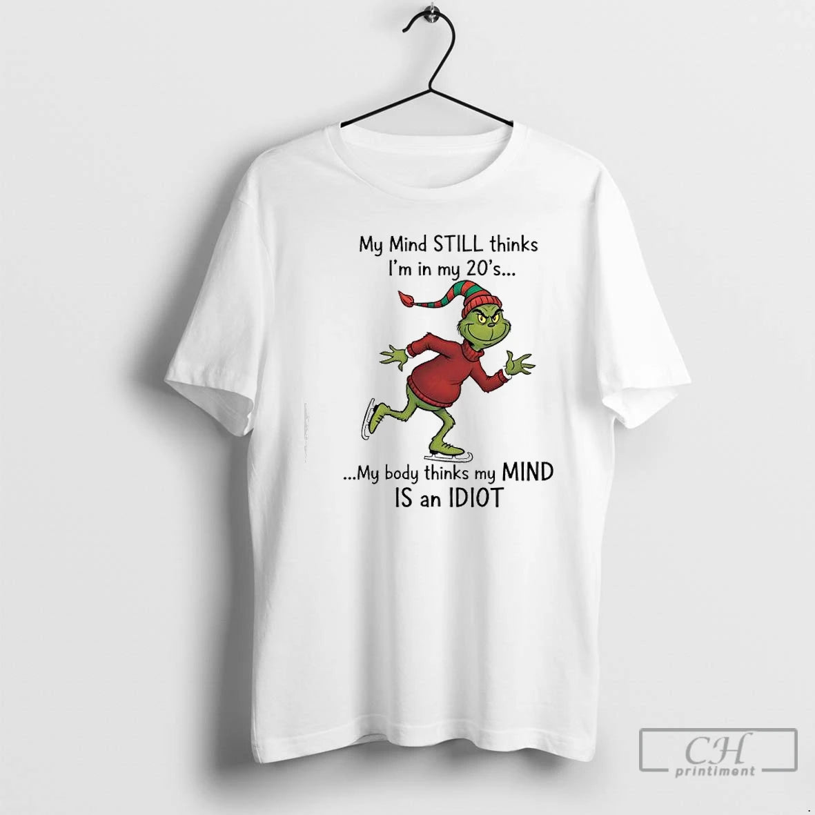 Classic Grinch Xmas My Mind Still Thinks Im In My 20s My Body Thinks My T-Shirts, Hoodie, Sweatshirt | HypeCrazeTee.com