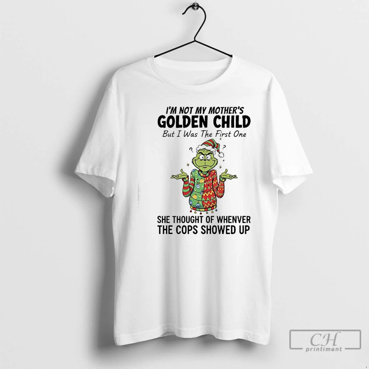 Classic Grinch Im Not My Mothers Golden Child But I Was The First One She T-Shirts, Hoodie, Sweatshirt | HypeCrazeTee.com