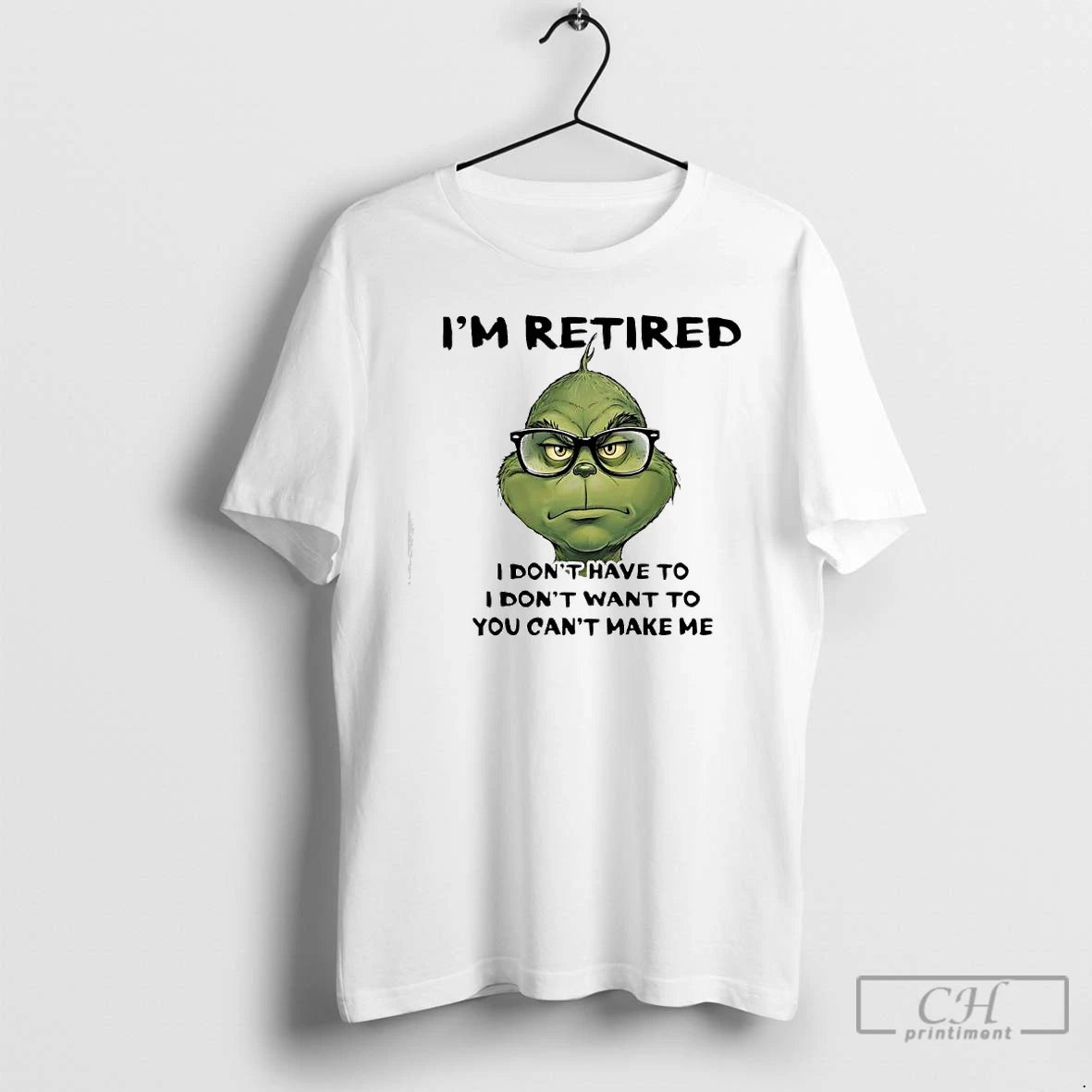 Classic Grinch Retired I Dont Have To I Dont Want To You Cant Make Me T-Shirts, Hoodie, Sweatshirt | HypeCrazeTee.com