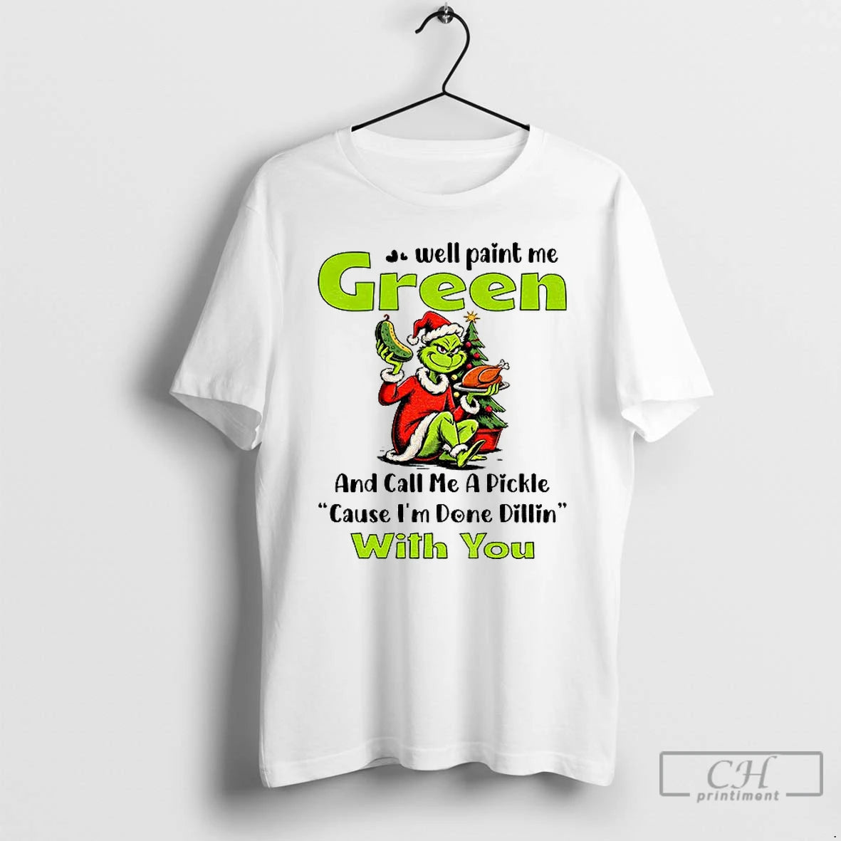 Classic Grinch Turkey Well Paint Me Green And Call Me A Pickle Cause Im Done T-Shirts, Hoodie, Sweatshirt | HypeCrazeTee.com