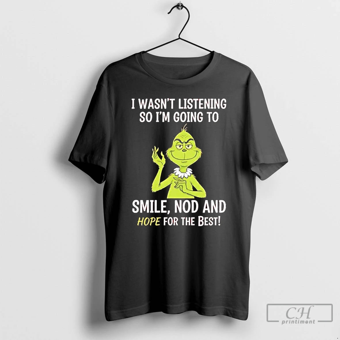 Classic Grinch Wasnt Listening So Im Going To Smile Nod And Hope For The Best T-Shirts, Hoodie, Sweatshirt | HypeCrazeTee.com
