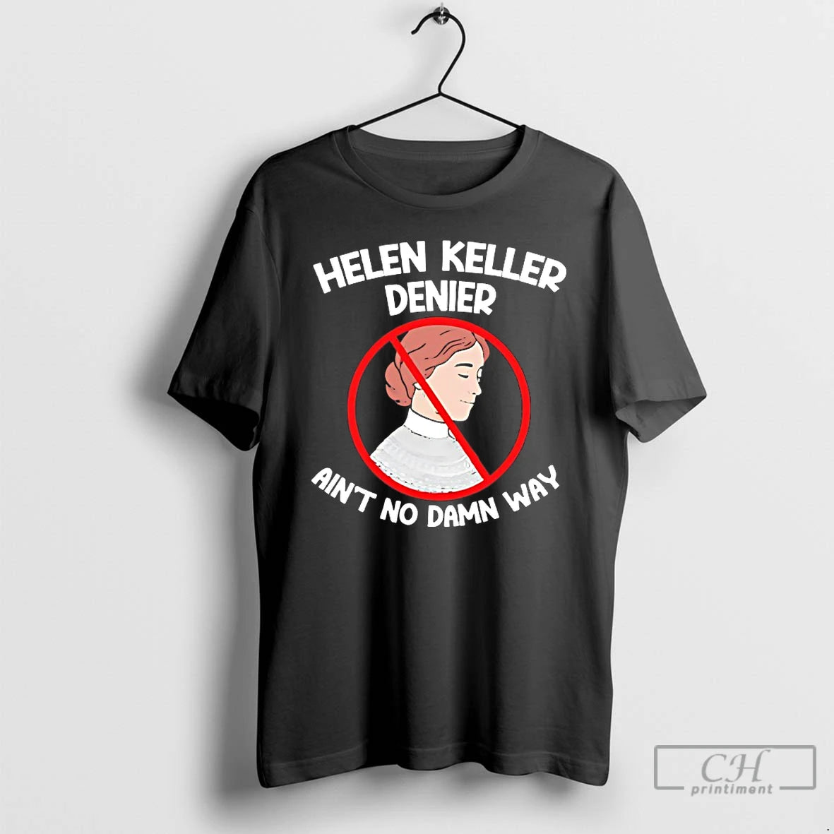 Classic Helen Keller Aint No Damn Way T-Shirts, Hoodie, Sweatshirt | HypeCrazeTee.com