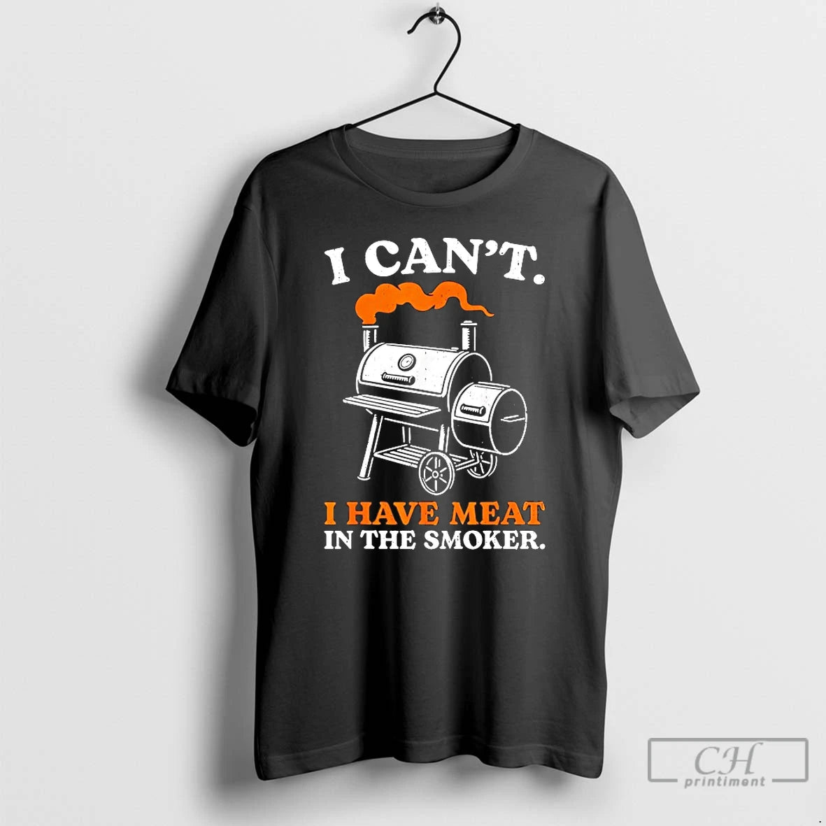 Classic I Cant I Have Meat In The Smoker T-Shirts, Hoodie, Sweatshirt | HypeCrazeTee.com