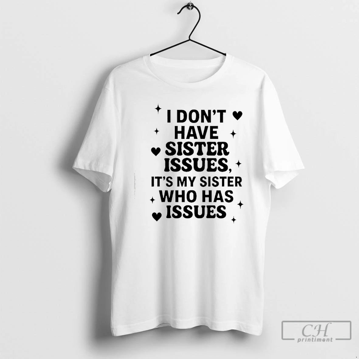 Classic I Dont Have Sister Issues Its My Sister Who Has Issues T Shirts Sweater Hoodie, Sweatshirt | HypeCrazeTee.com