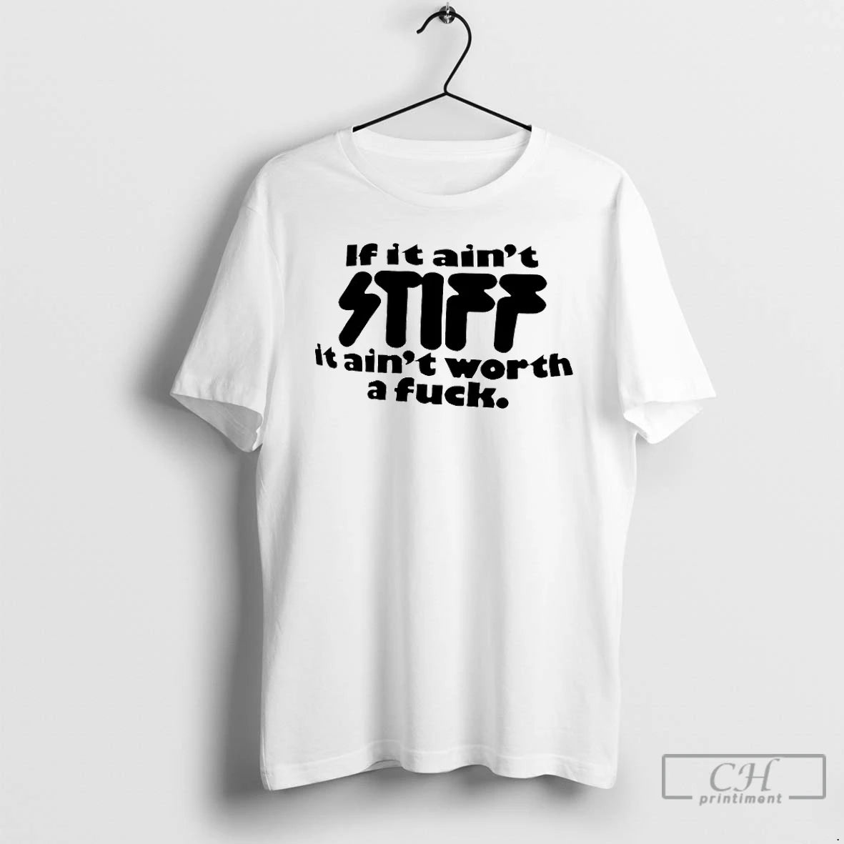 Classic If It Aint Stiff It Aint Worth A Fuck T-Shirts, Hoodie, Sweatshirt | HypeCrazeTee.com