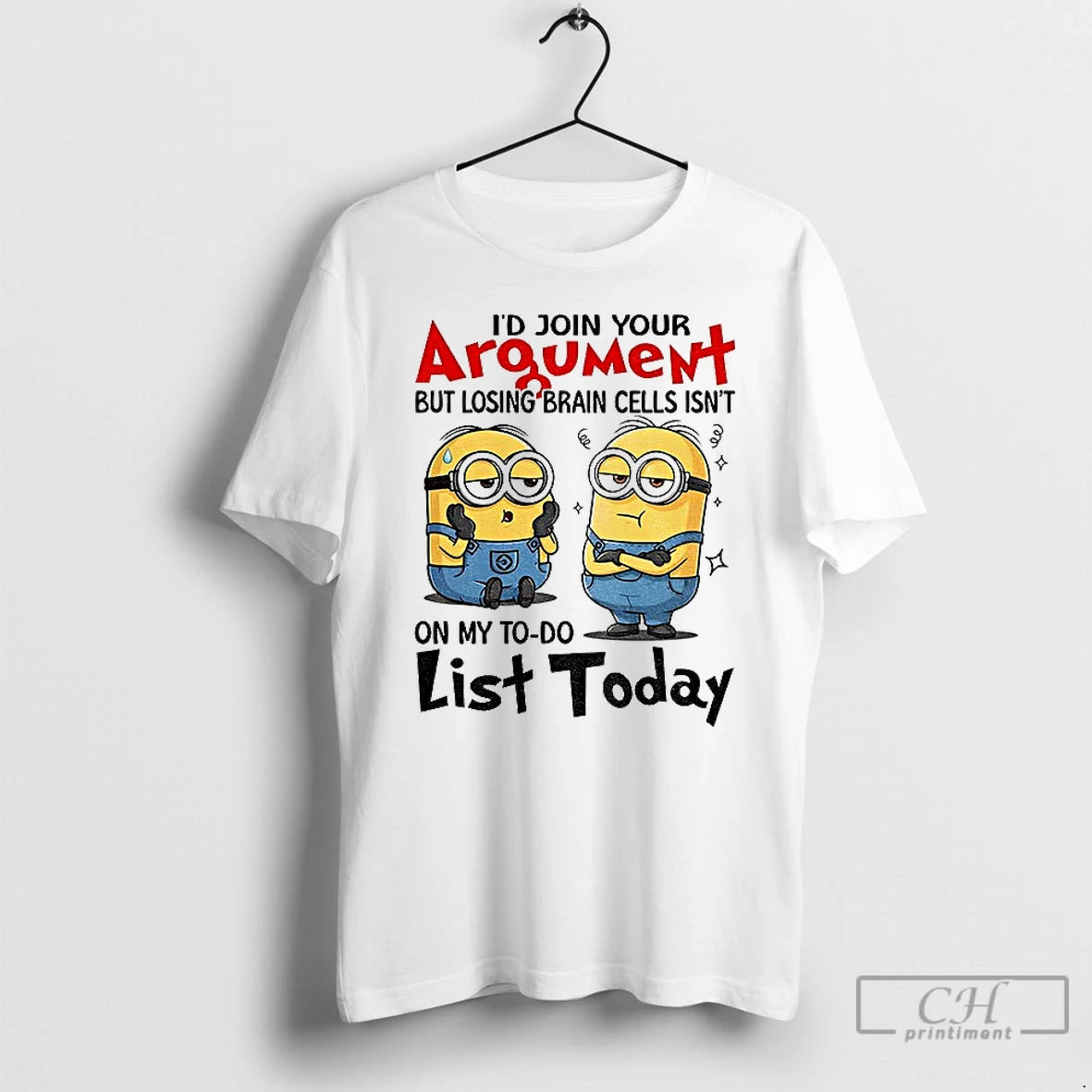 Classic Minion Id Join Your Argument But Losing Brain Cells Isnt On My To Do T-Shirts, Hoodie, Sweatshirt | HypeCrazeTee.com