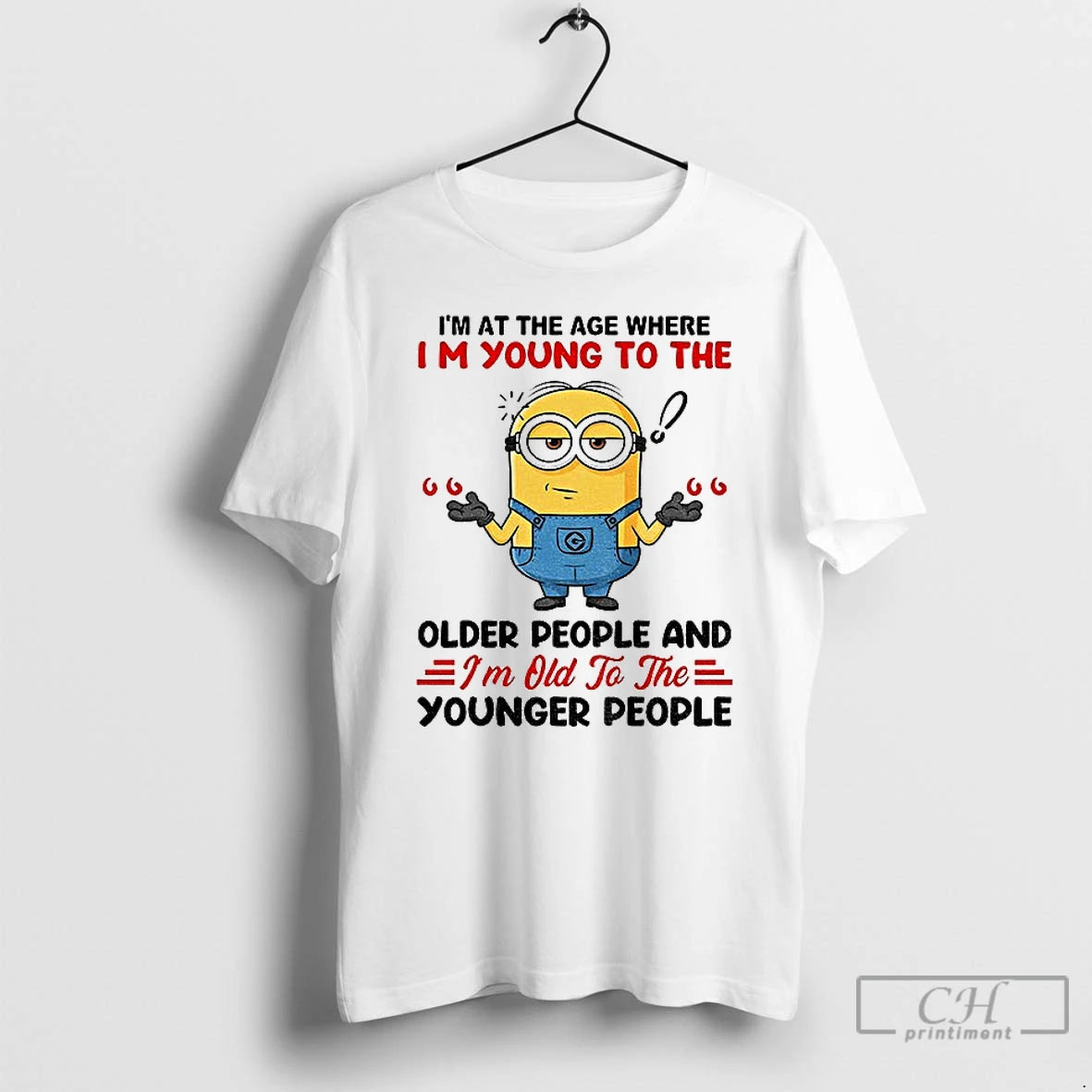 Classic Minion Im At The Age Where Im Young To The Older People And Im T-Shirts, Hoodie, Sweatshirt | HypeCrazeTee.com