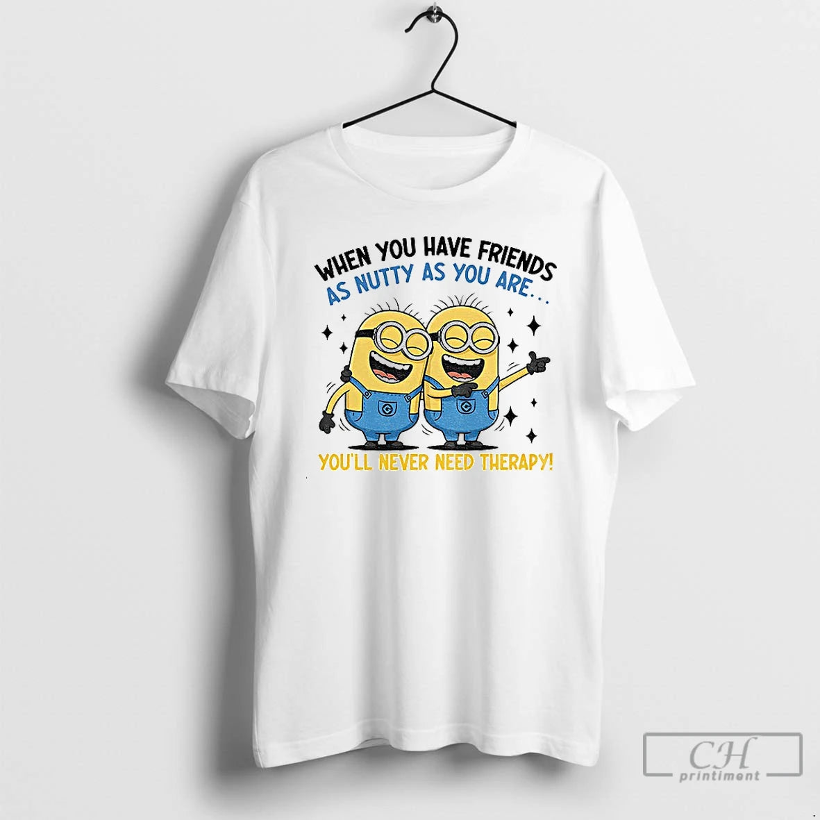 Classic Minion When You Have Friends As Nutty As You Are Youll Never Need Therapy T-Shirts, Hoodie, Sweatshirt