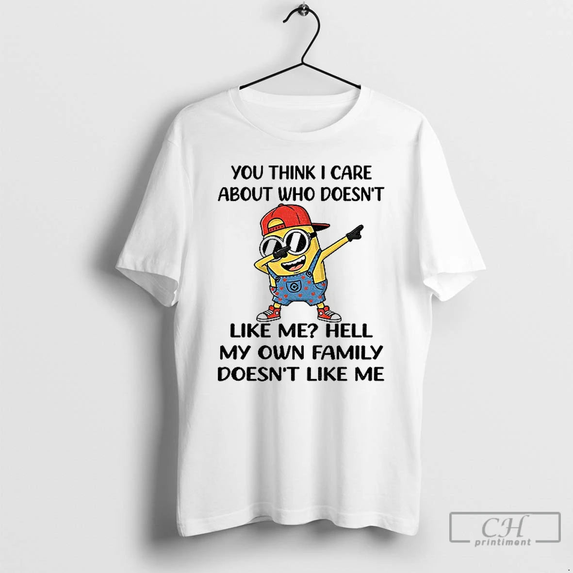 Classic Minion You Think I Care About Who Doesnt Like Me Hell My Own Family T-Shirts, Hoodie, Sweatshirt | HypeCrazeTee.com