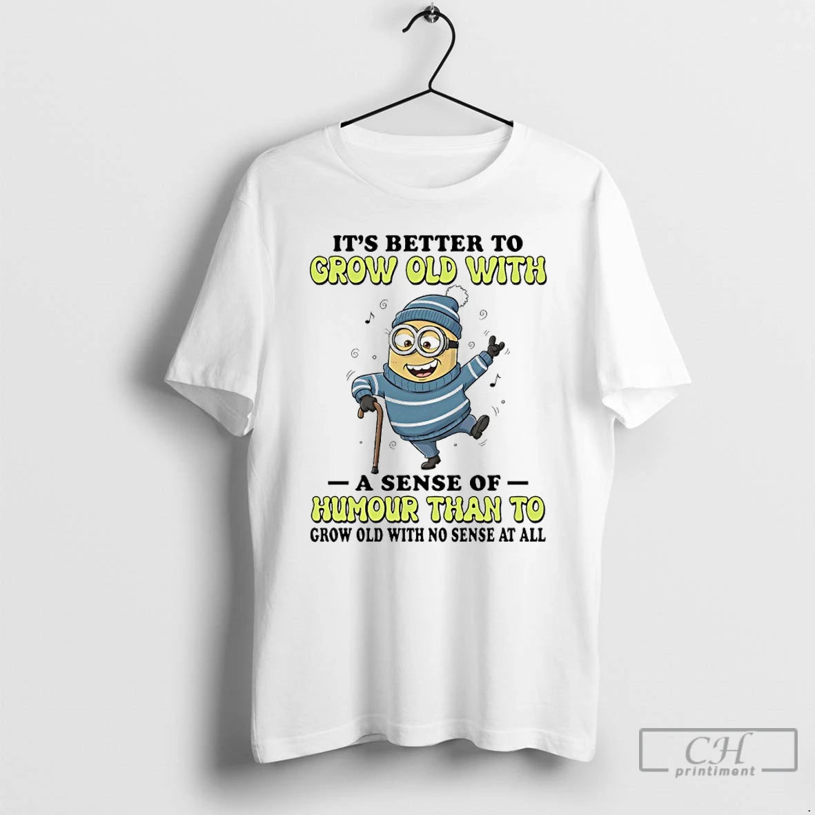 Classic Minions Its Better To Grow Old With A Sense Of Humour Than To Grow T-Shirts, Hoodie, Sweatshirt | HypeCrazeTee.com