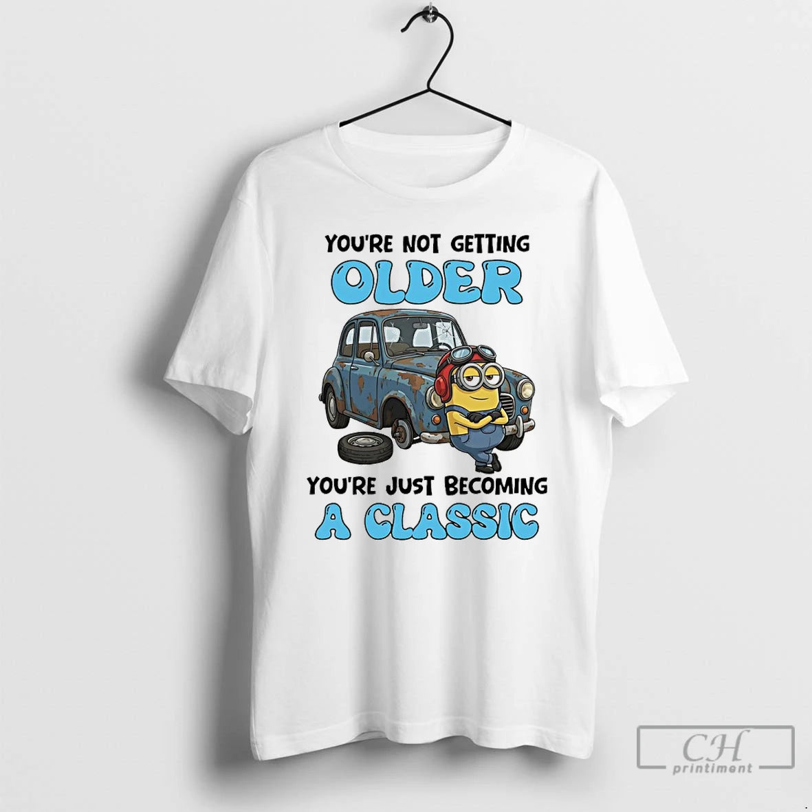 Classic Minions Youre Not Getting Older Youre Just Becoming A Classic T-Shirts, Hoodie, Sweatshirt | HypeCrazeTee.com