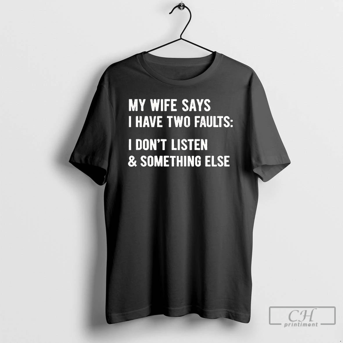 Classic My Wife Says I Have Two Faults I Dont Listen Something Else T Shirts Hoodie, Sweatshirt | HypeCrazeTee.com