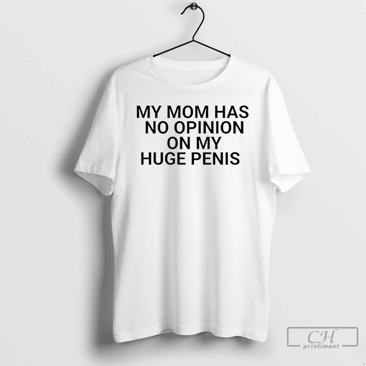 Classic My Mom Has No Opinion On Huge Penis T-Shirts, Hoodie, Sweatshirt | HypeCrazeTee.com