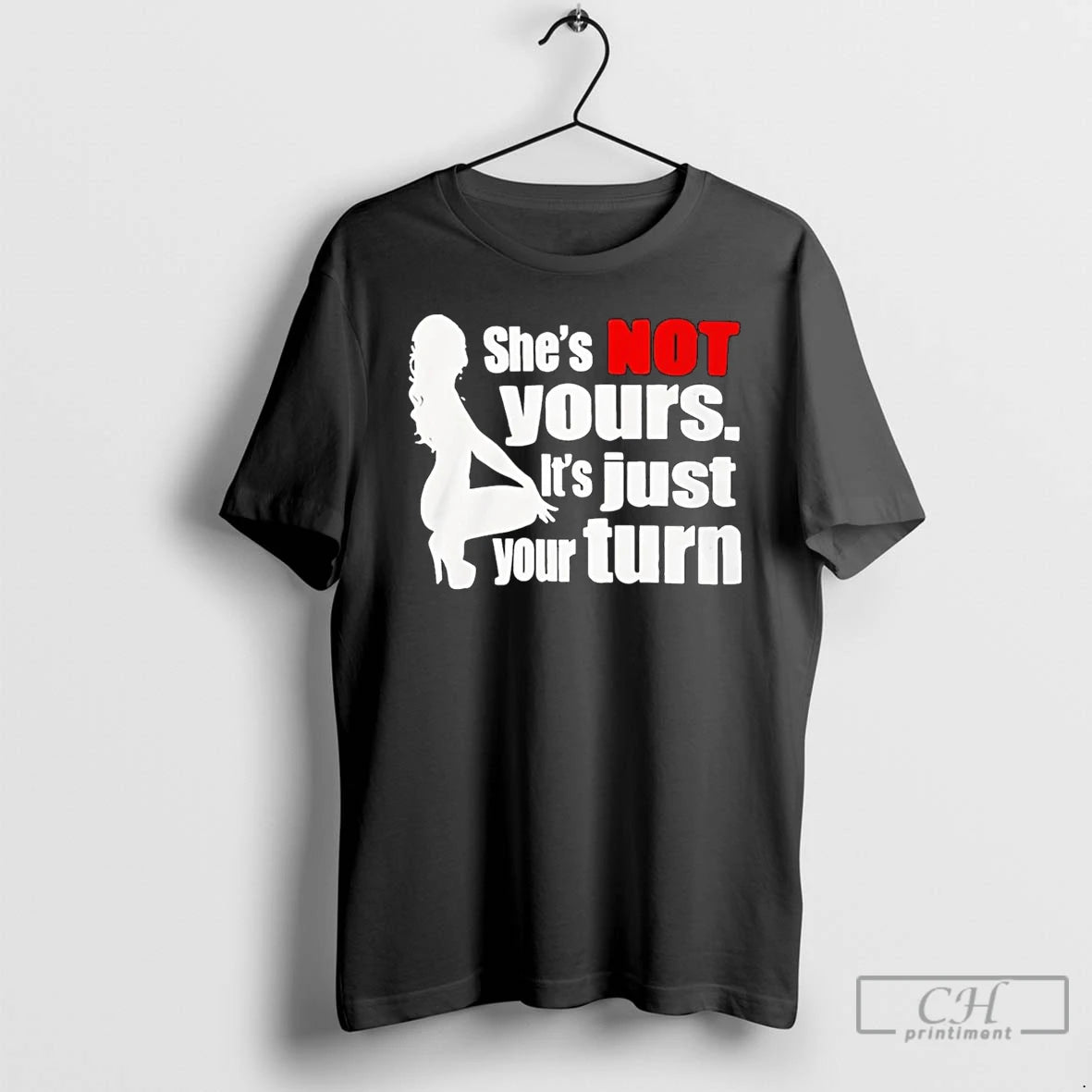 Classic Shes Is Not Yours It Is Just Your Turn T-Shirts, Hoodie, Sweatshirt | HypeCrazeTee.com