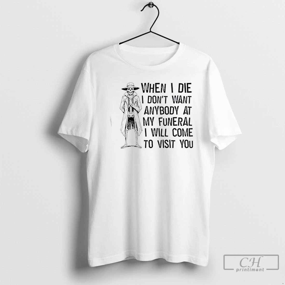 Classic Skeleton When I Die I Dont Want Anybody At My Funeral I Will Come T-Shirts, Hoodie, Sweatshirt | HypeCrazeTee.com