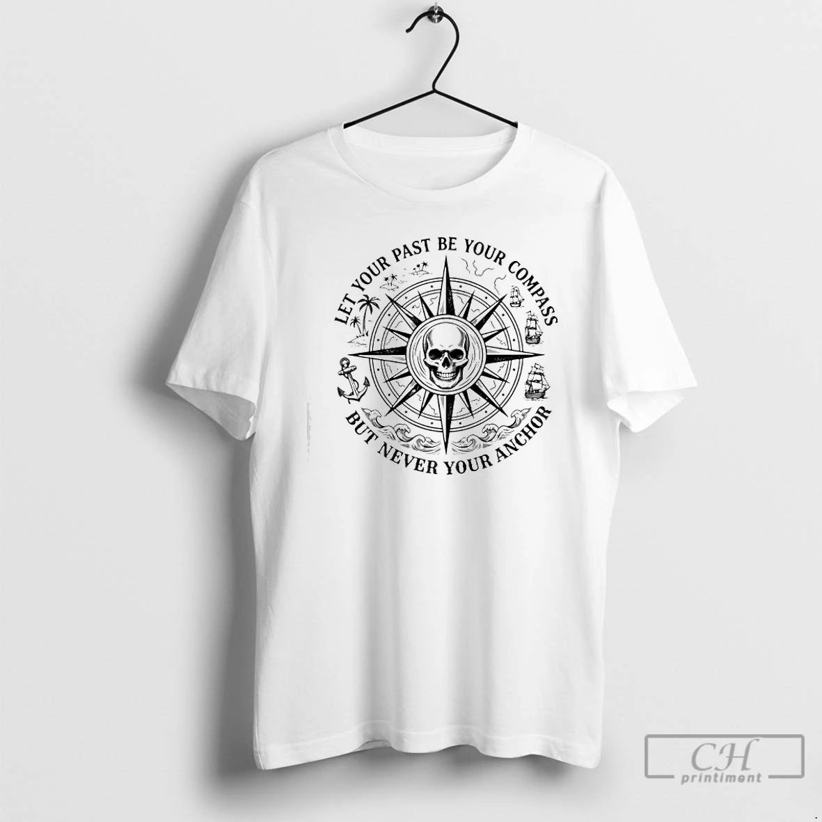Classic Skull Center Let Your Past Be Your Compass But Never Your Anchor T Shirts Hoodie, Sweatshirt | HypeCrazeTee.com