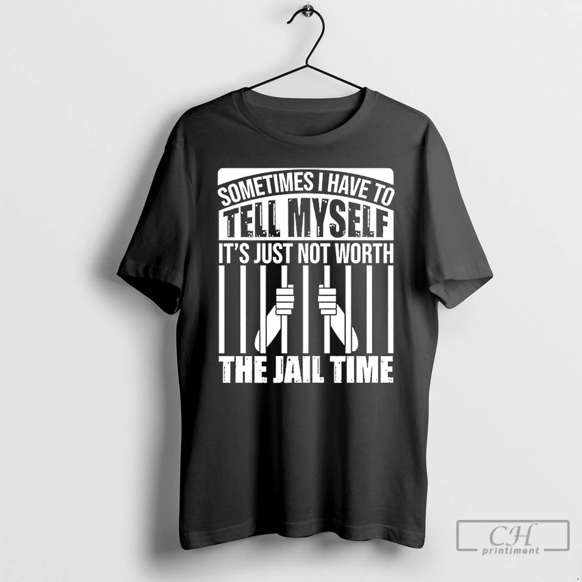 Classic Sometimes I Have To Tell Myself Its Just Not Worth The Jail Time T-Shirts, Hoodie, Sweatshirt | HypeCrazeTee.com