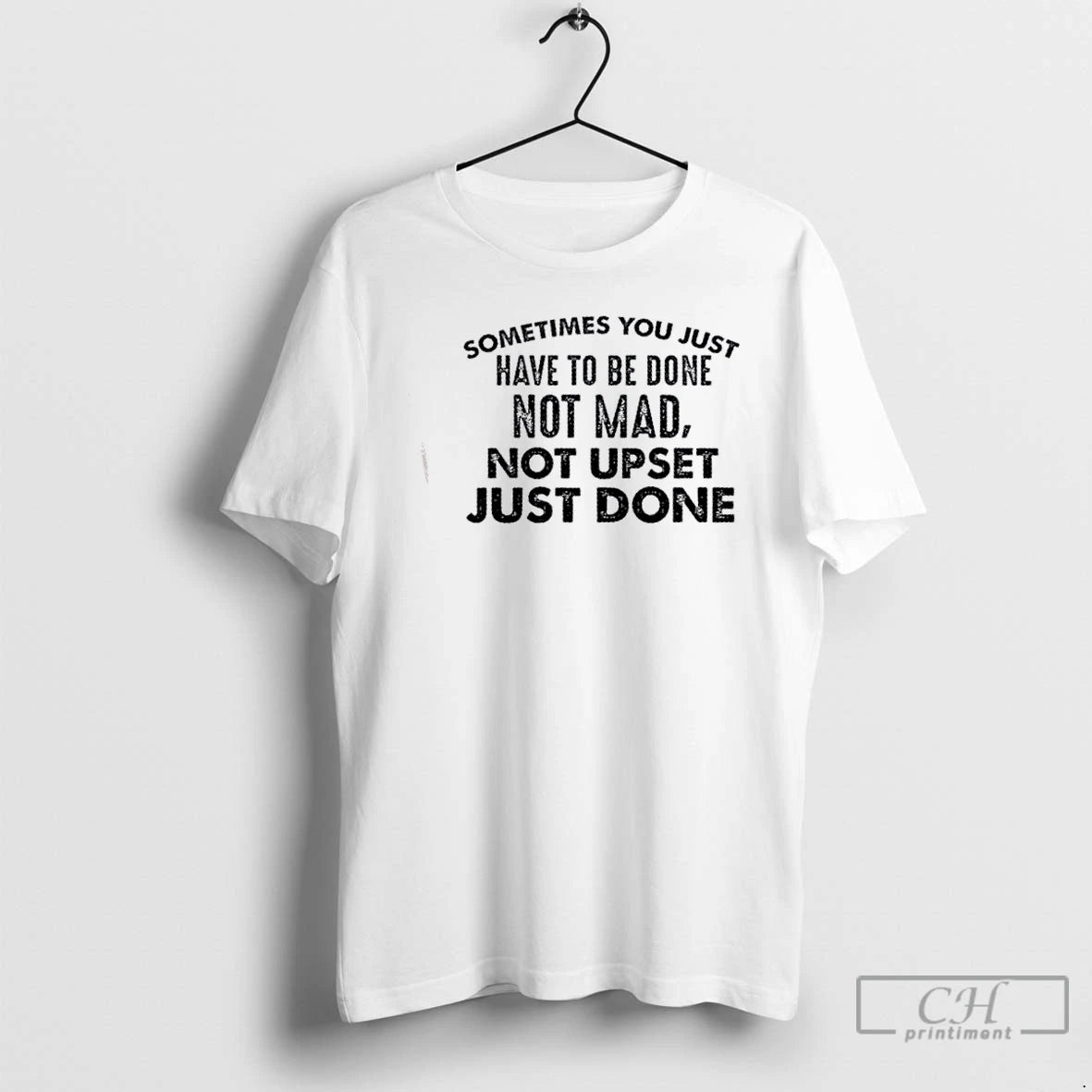 Classic Sometimes You Just Have To Be Done Not Mad Not Upset Just Done Quote T-Shirts, Hoodie, Sweatshirt | HypeCrazeTee.com