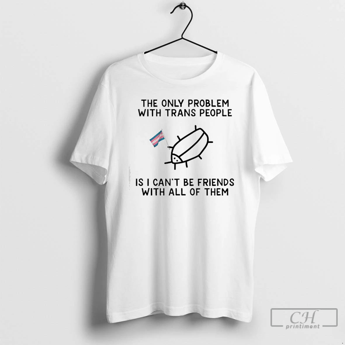 Classic The Only Problem With Trans People Is I Cant Be Friends With All Of T-Shirts, Hoodie, Sweatshirt | HypeCrazeTee.com