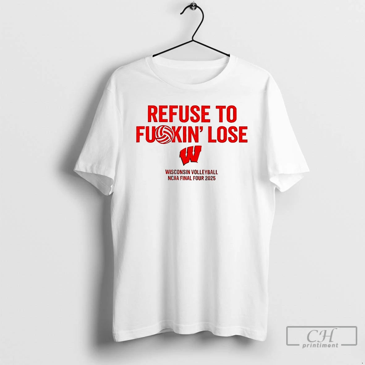 Classic Wisconsin Volleyball Ncaa Final Four 2025 Refuse To Fuckin Lose T-Shirts, Hoodie, Sweatshirt | HypeCrazeTee.com