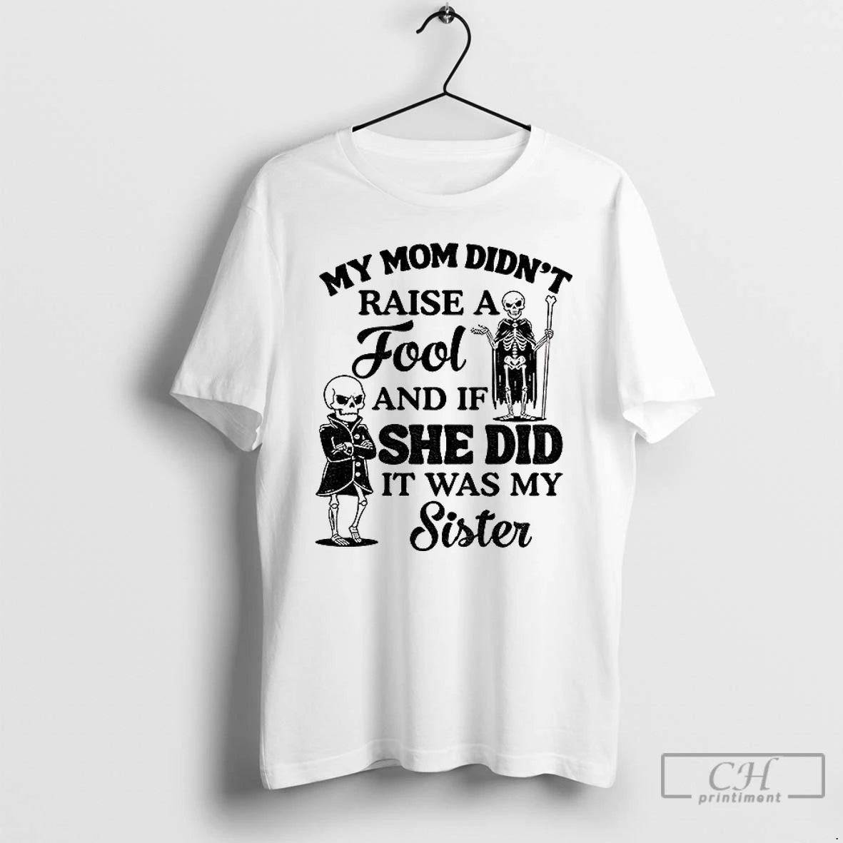 Classic Qrvge7r8 Skeleton My Mom Didnt Raise A Fool And If She Did It Was T-Shirts, Hoodie, Sweatshirt | HypeCrazeTee.com