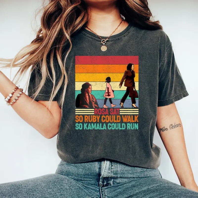 Comfort Colors Rosa Sat So Ruby Could Walk So Kamala Could Run Shirt, Kamala Harris For President, Black Women Power...