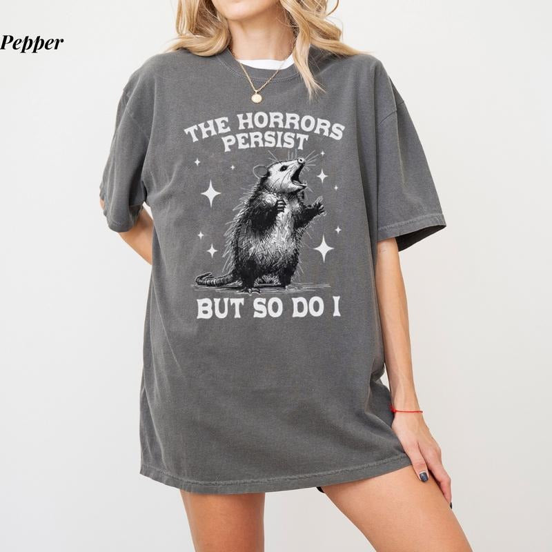Comfort Colors The Horrors Persist But So Do I Shirt, Retro Opossum Tee, Funny Mental Health Meme Shirt, Sarcastic Humor,...