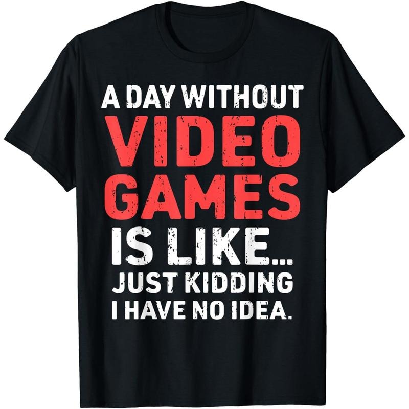 Cotton Short Sleeve A Day Without Video Games Funny Gamer Video Gaming Mens Boys T-Shirt For Men Women Hoodie, Sweatshirt