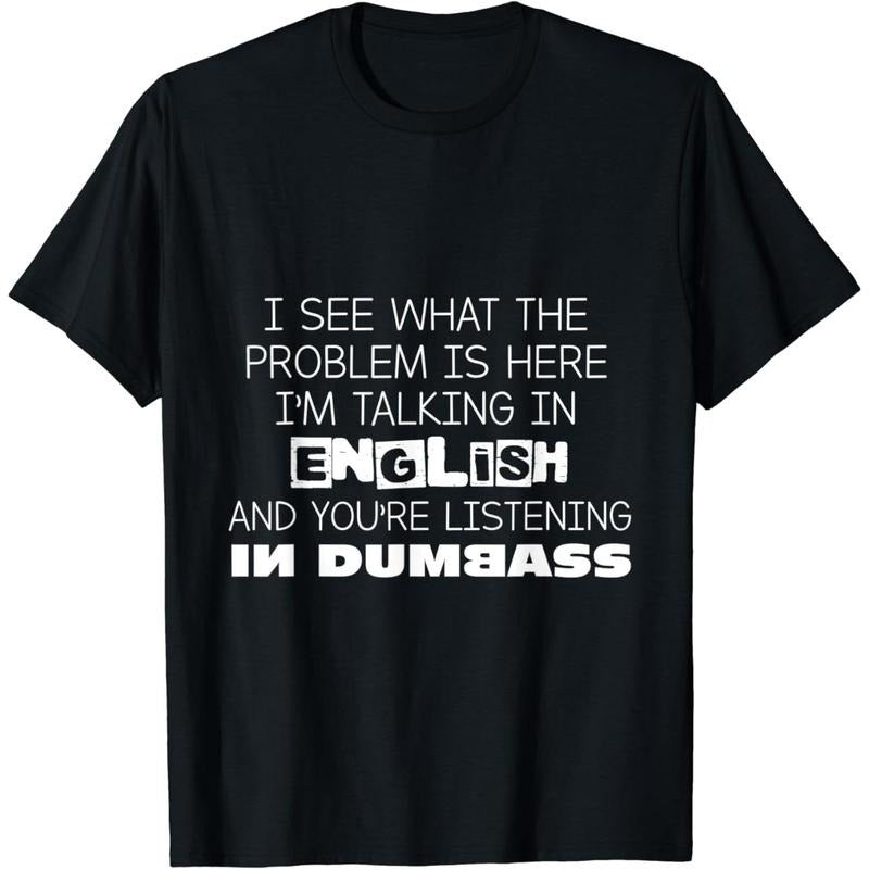 Cotton Short Sleeve Talking In English And You're Listening In Dumbass Funny T-Shirt for Men Women Hoodie, Sweatshirt