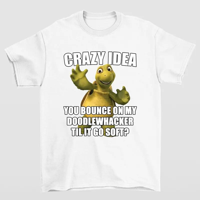 Crazy Idea You Bounce On My Doodlewacker Till It Go Soft Turtle T-shirts Hoodie, Sweatshirt | HypeCrazeTee.com