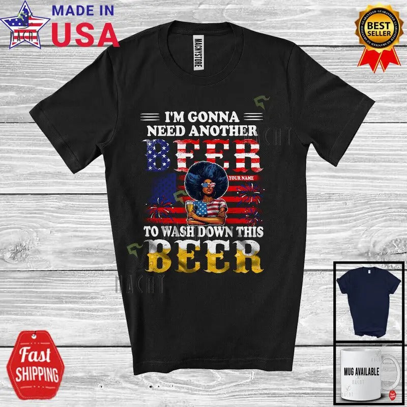 Custom Name Gonna Need Another Beer, 4th Of July Black Afro Women, Drunker Shirt Hoodie, Sweatshirt | HypeCrazeTee.com
