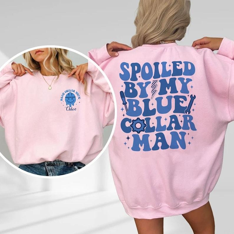 Custom Spoiled By My Blue Collar Man Sweatshirt, Blue Collar Wife Sweatshirt, Spoiled Wife Sweater, Funny Wife Hoodie and...