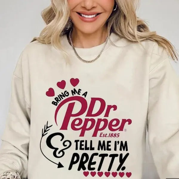 DR Pepper Sweatshirt- Tell Me I'm Pretty Womenswear Pullover Fabric T-Shirts, Hoodie | HypeCrazeTee.com